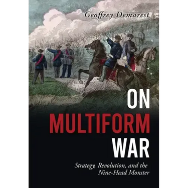 On Multiform War: Strategy, Revolution, and the Nine-Head Monster.
