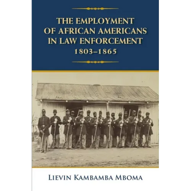 The Employment of African Americans in Law Enforcement, 1803-1865