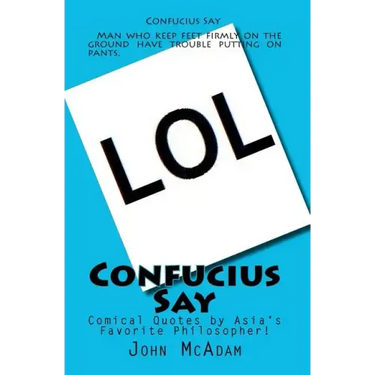 Confucius Say: Comical Quotes by Asia's Favorite Philosopher!