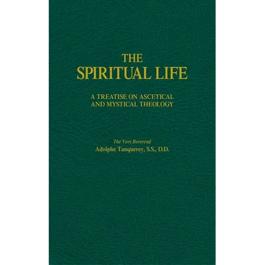 The Spiritual Life: A Treatise on Ascetical and Mystical Theology