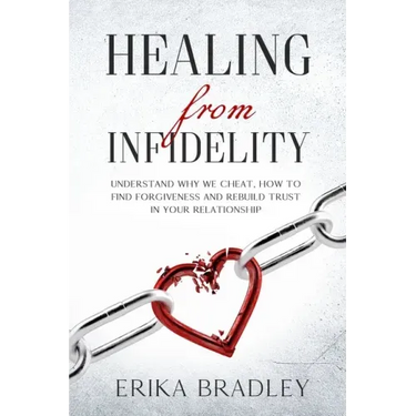 Healing from infidelity: Understand why we cheat, how to find forgiveness and rebuild trust in your relationship