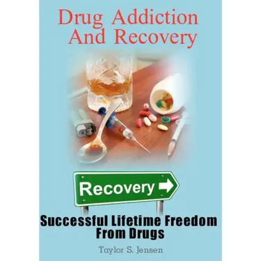 Drug Addiction And Recovery: Successful Lifetime Freedom From Drugs