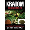 Kratom: Kratom for Beginners, Kratom Plants, Kratom Pills, Kratom Powders, Everything You Need to Know