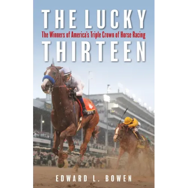 The Lucky Thirteen: The Winners of America's Triple Crown of Horse Racing