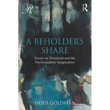 A Beholder's Share: Essays on Winnicott and the Psychoanalytic Imagination