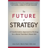 The Future of Strategy: A Transformative Approach to Strategy for a World That Won't Stand Still