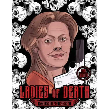Ladies of Death: The Most Famous Women Serial Killers Coloring Book. A True Crime Adult Gift. For Adults Only