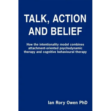 Talk, Action and Belief: How the intentionality model combines attachment-oriented psychodynamic therapy and cognitive behavioural therapy