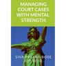 Managing Court Cases with Mental Strength