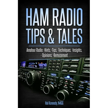 Ham Radio Tips & Tales: Amateur Radio Hints, Tips, Techniques, Insights, Opinions, Bemusement