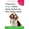 What Every Beagle Thinks about Aside from How Things Smell (Blank Inside/Novelty Book): A Professor's Guide on Training Your Beagle Dog or Puppy