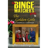 The Binge Watcher's Guide to The Golden Girls: An Unofficial Guide