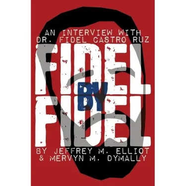 Fidel by Fidel: An Interview with Dr. Fidel Castro Ruz, President of the Republic of Cuba
