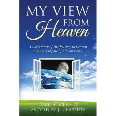 My View from Heaven: A Boy's Story of His Journey to Heaven and the Purpose of Life on Earth