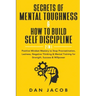 Secrets of Mental Toughness & How to Build Self Discipline, 2 in 1: Positive Mindset Mastery to Stop Procrastination, Laziness, Negative Thinking & Me