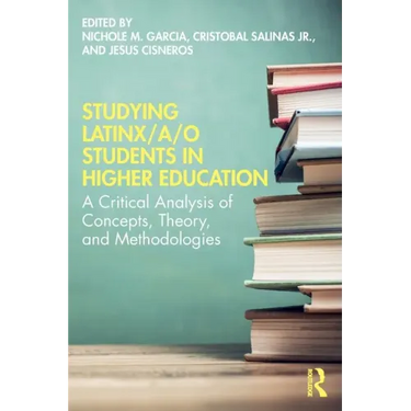 Studying Latinx/A/O Students in Higher Education: A Critical Analysis of Concepts, Theory, and Methodologies