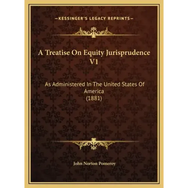 A Treatise On Equity Jurisprudence V1: As Administered In The United States Of America (1881)
