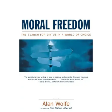 Moral Freedom: The Search for Virtue in a World of Choice