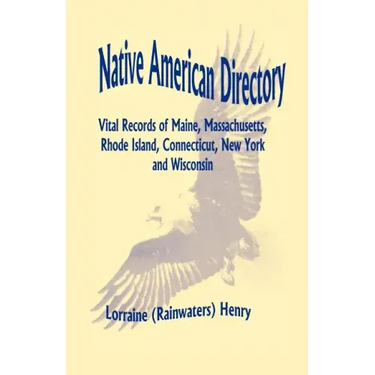 Native American Directory: Vital Records of Maine, Massachusetts, Rhode Island, Connecticut, New York and Wisconsin