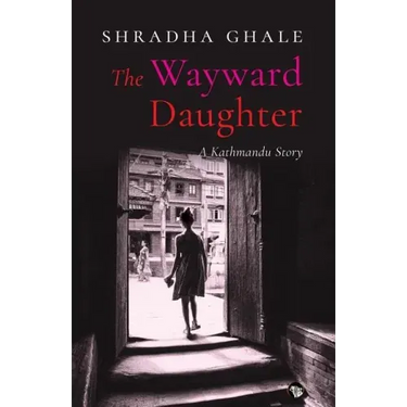 The Wayward Daughter: A Kathmandu Story