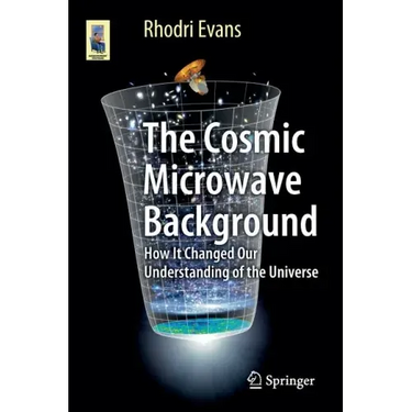 The Cosmic Microwave Background: How It Changed Our Understanding of the Universe