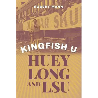 Kingfish U: Huey Long and Lsu