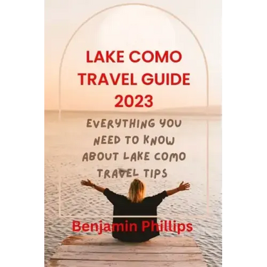 Lake Como Guide 2023: Everything you need to know About lake Como Travel Tips