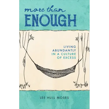 More Than Enough: Living Abundantly in a Culture of Excess