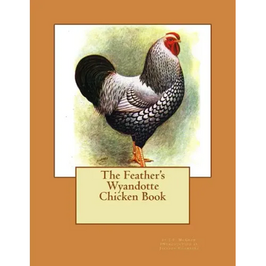 The Feather's Wyandotte Chicken Book: Chicken Breeds Book 21