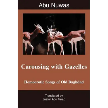 Carousing with Gazelles: Homoerotic Songs of Old Baghdad