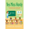 Yes Miss Hardy: An entertaining and heart-warming memoir of becoming a primary school teacher