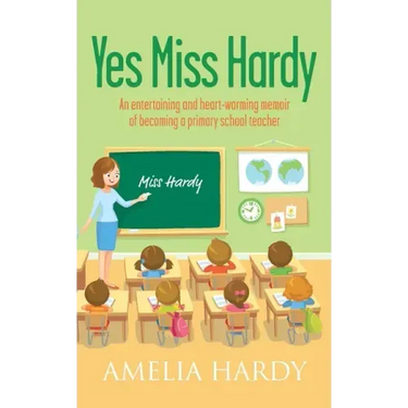 Yes Miss Hardy: An entertaining and heart-warming memoir of becoming a primary school teacher