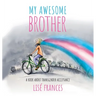 My Awesome Brother: A children's book about transgender acceptance