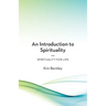 An Introduction to Spirituality: Spirituality for Life