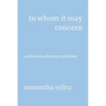 to whom it may concern: a collection of poetry and prose