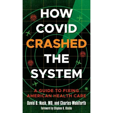 How Covid Crashed the System: A Guide to Fixing American Health Care