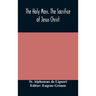 The Holy Mass. The Sacrifice of Jesus Christ. The Ceremonies of the Mass. Preparation and Thanksgiving. The Mass and the Office that are hurriedly sai