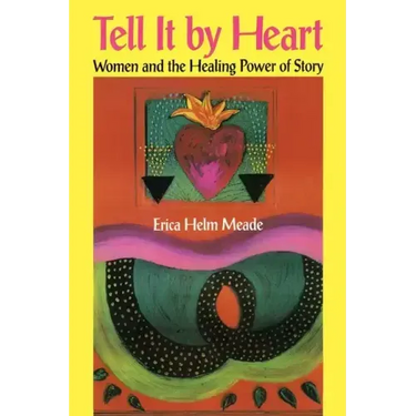 Tell It by Heart: Women and the Healing Power of Story