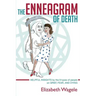 The Enneagram of Death: Helpful insights by the 9 types of people on grief, fear, and dying.