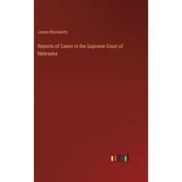 Reports of Cases in the Supreme Court of Nebraska