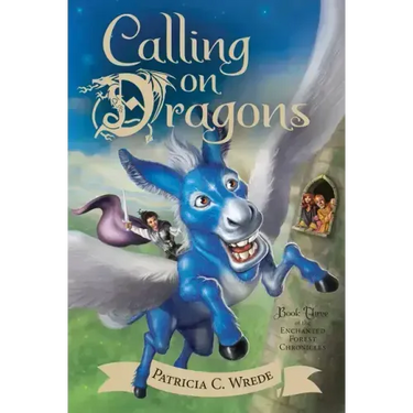 Calling on Dragons: The Enchanted Forest Chronicles, Book Three