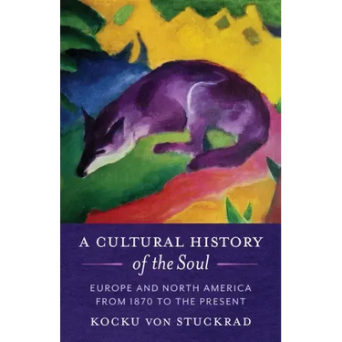 A Cultural History of the Soul: Europe and North America from 1870 to the Present