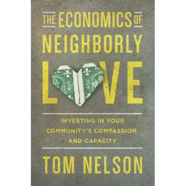 The Economics of Neighborly Love: Investing in Your Community's Compassion and Capacity