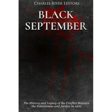 Black September: The History and Legacy of the Conflict Between the Palestinians and Jordan in 1970