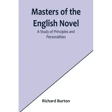 Masters of the English Novel: A Study of Principles and Personalities