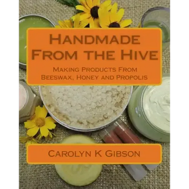 Handmade From the Hive: Making Products From Beeswax, Honey and Propolis