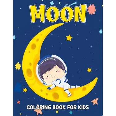 Moon Coloring Book for Kids: Fun and Relaxing Coloring Activity Book for Boys, Girls, Toddler, Preschooler & Kids Ages 4-8