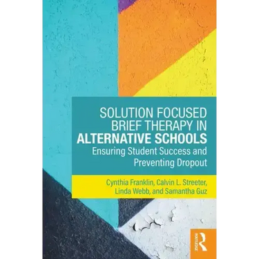 Solution Focused Brief Therapy in Alternative Schools: Ensuring Student Success and Preventing Dropout