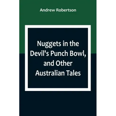 Nuggets in the Devil's Punch Bowl, and Other Australian Tales