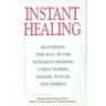 Instant Healing: Mastering the Way of the Hawaiian Shaman Using Words, Images, Touch, and Energy